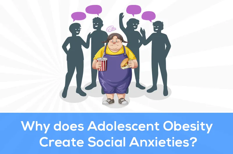 Why does Adolescent Obesity Create Social Anxieties?